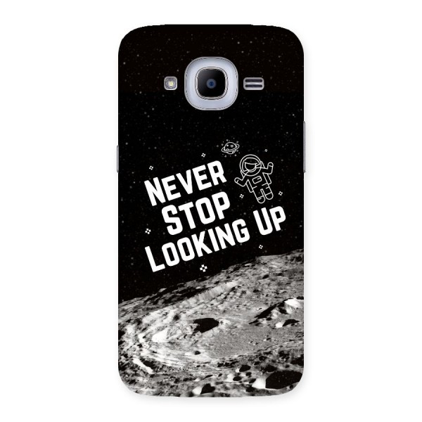 Never Stop Looking Up Back Case for Samsung Galaxy J2 2016